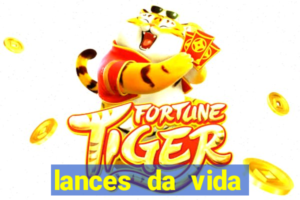 lances da vida assistir online